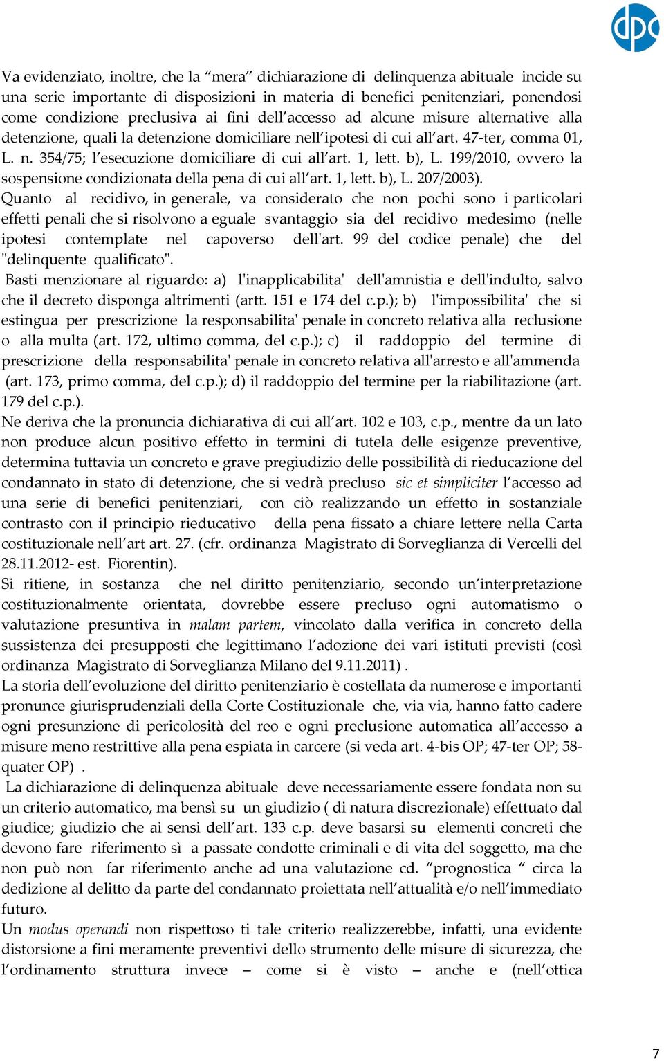 1, lett. b), L. 199/2010, ovvero la sospensione condizionata della pena di cui all art. 1, lett. b), L. 207/2003).