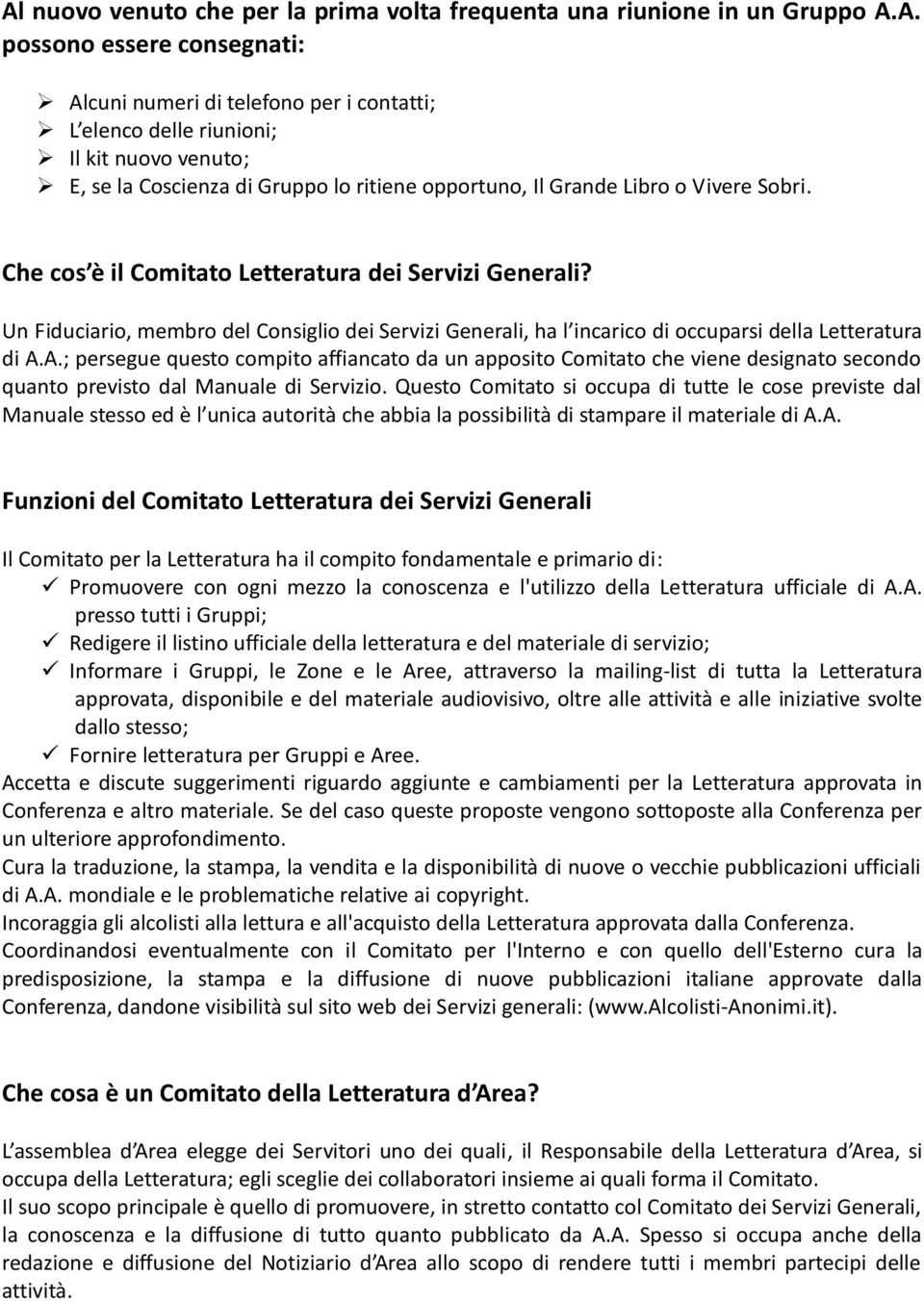 A.; persegue questo compito affiancato da un apposito Comitato che viene designato secondo quanto previsto dal Manuale di Servizio.