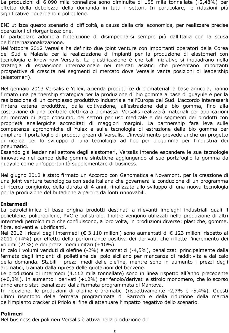 ENI utilizza questo scenario di difficoltà, a causa della crisi economica, per realizzare precise operazioni di riorganizzazione.