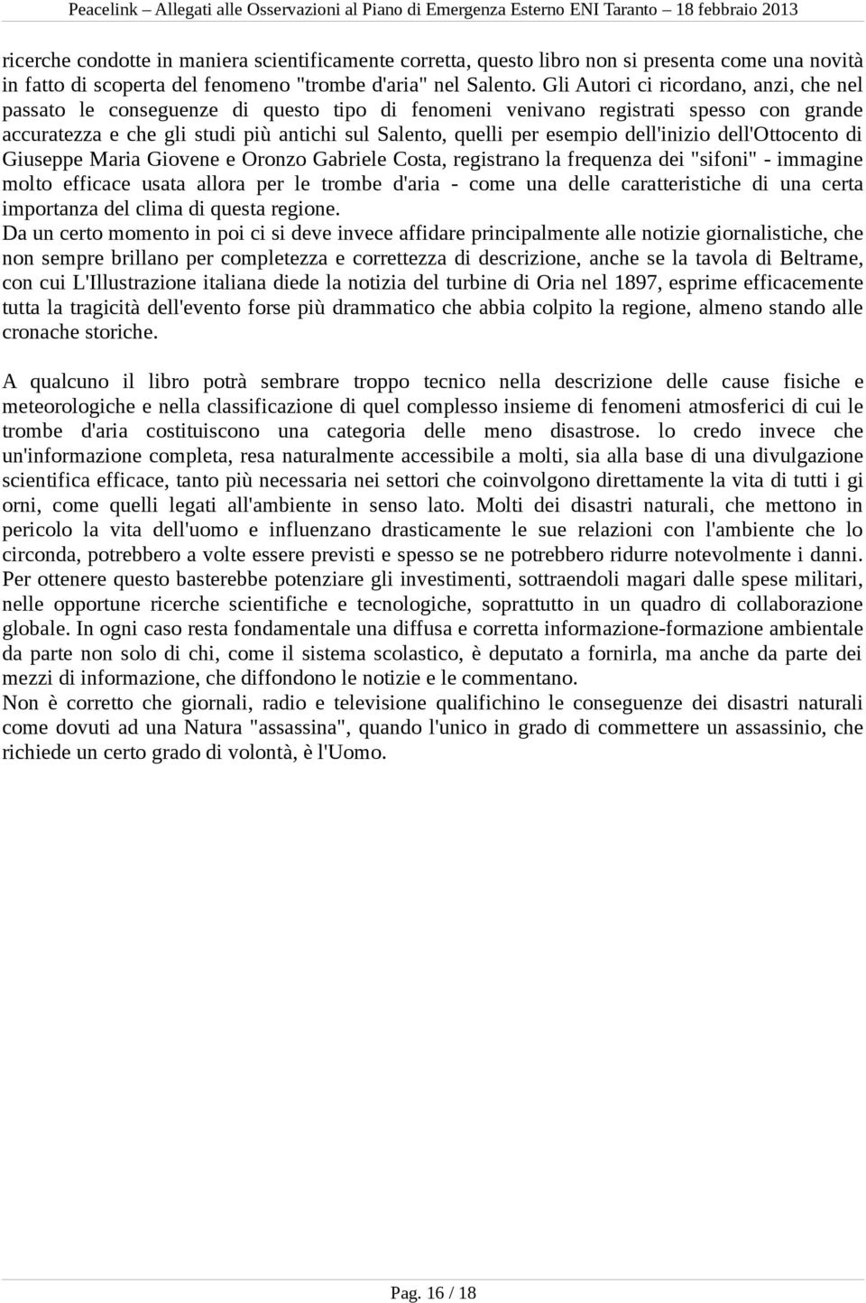 dell'inizio dell'ottocento di Giuseppe Maria Giovene e Oronzo Gabriele Costa, registrano la frequenza dei "sifoni" - immagine molto efficace usata allora per le trombe d'aria - come una delle