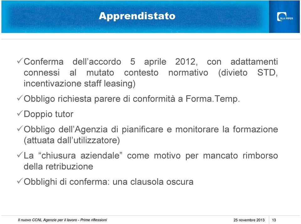 Doppio tutor Obbligo dell Agenzia di pianificare e monitorare la formazione (attuata dall utilizzatore) La chiusura