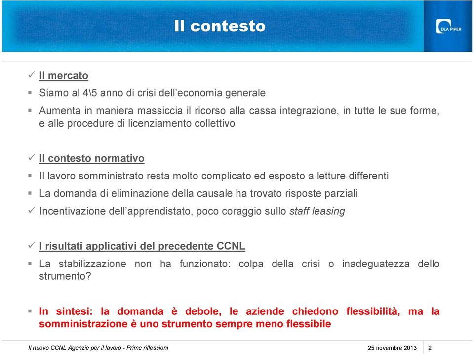 Incentivazione dell apprendistato, poco coraggio sullo staff leasing I risultati applicativi del precedente CCNL La stabilizzazione non ha funzionato: colpa della crisi o inadeguatezza dello