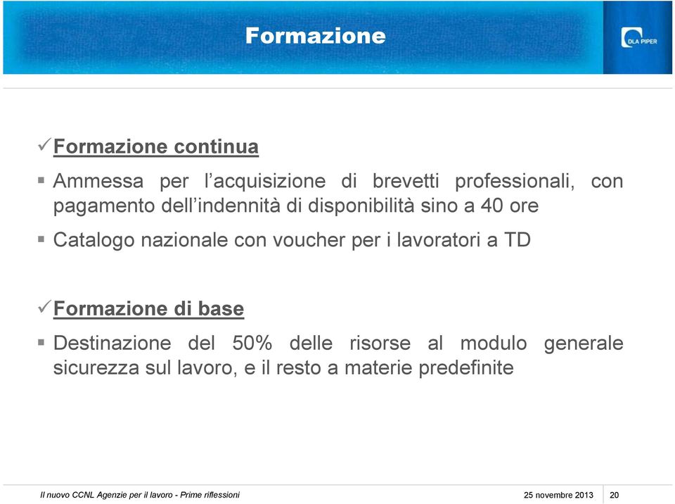 Formazione di base Destinazione del 50% delle risorse al modulo generale sicurezza sul lavoro, e il