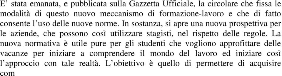 In sostanza, si apre una nuova prospettiva per le aziende, che possono così utilizzare stagisti, nel rispetto delle regole.