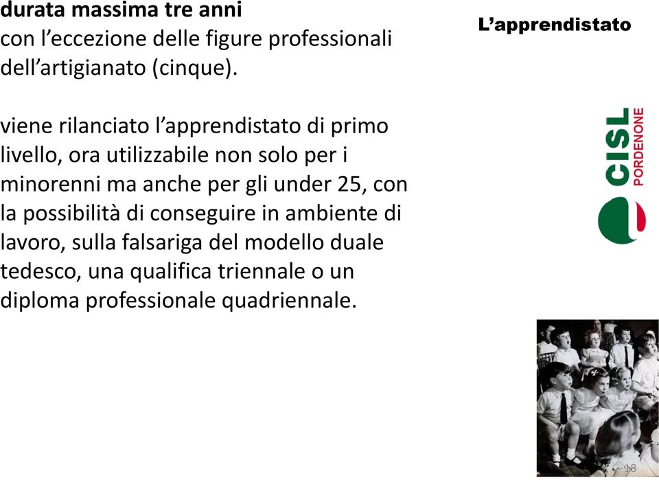 anche per gli under 25, con la possibilità di conseguire in ambiente di lavoro, sulla falsariga