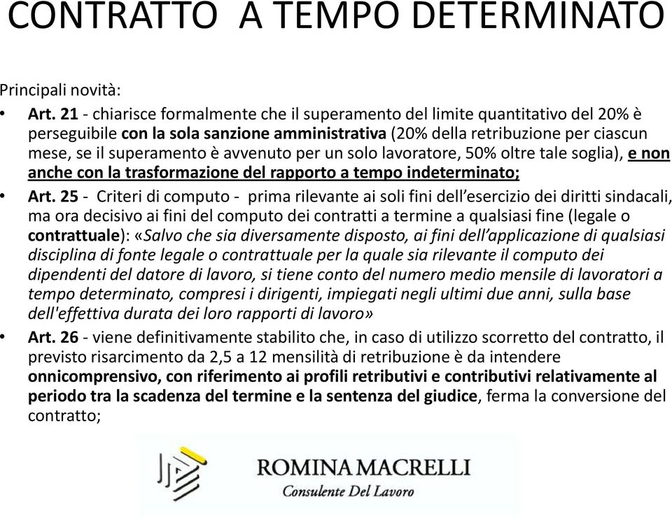 per un solo lavoratore, 50% oltre tale soglia), e non anche con la trasformazione del rapporto a tempo indeterminato; Art.