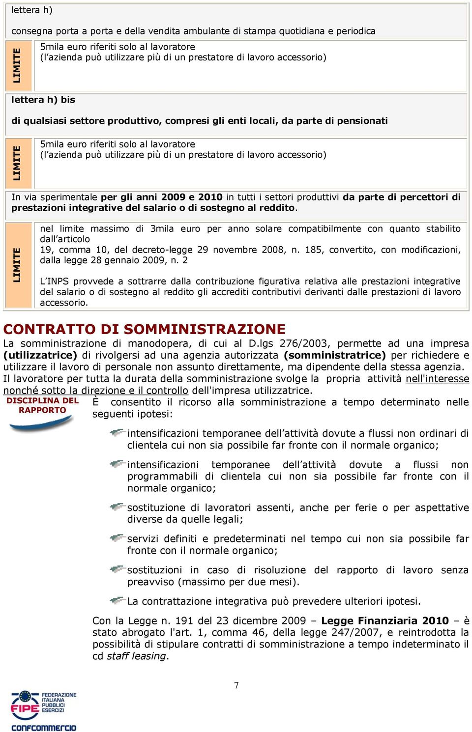 nel limite massimo di 3mila euro per anno solare compatibilmente con quanto stabilito dall articolo 19, comma 10, del decreto-legge 29 novembre 2008, n.