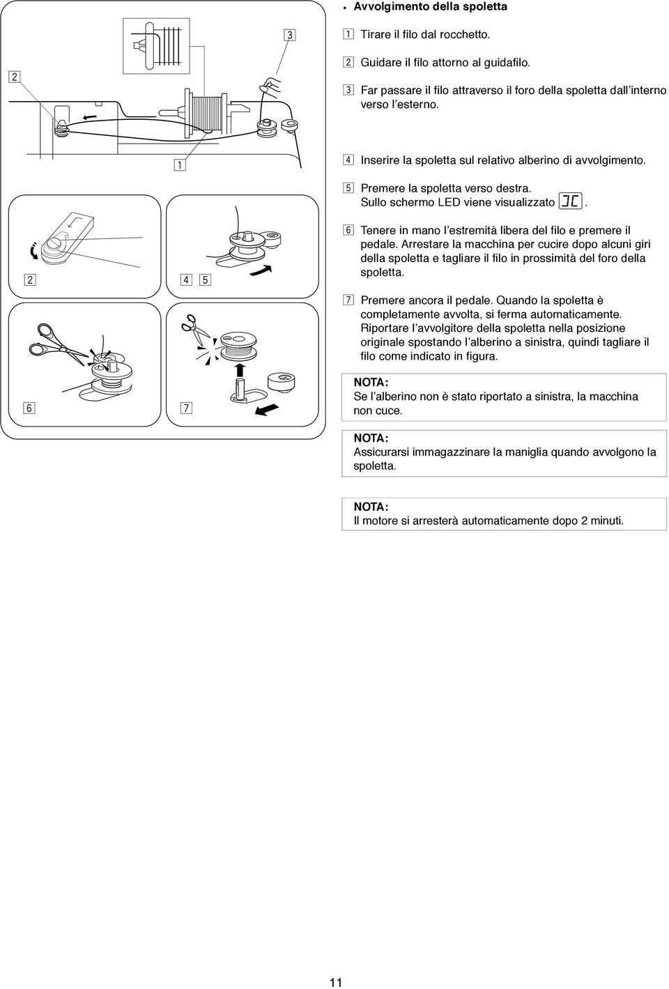 sta la macchina p cuci dopo alcuni gii dlla spoltta taglia il filo in possimità dl foo dlla spoltta. m Pm ancoa il pdal. Quando la spoltta è compltamnt avvolta, si fma automaticamnt.