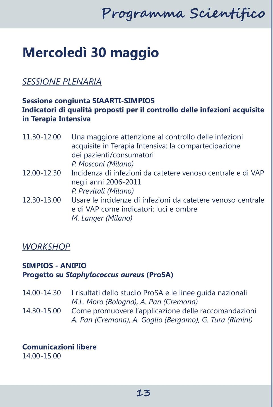 30 Incidenza di infezioni da catetere venoso centrale e di VAP negli anni 2006-2011 P. Previtali (Milano) 12.30-13.