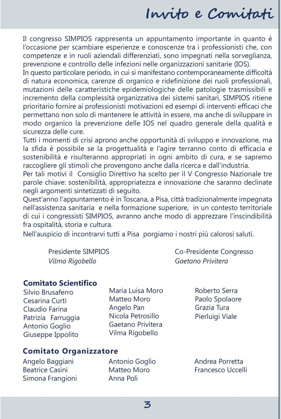 In questo particolare periodo, in cui si manifestano contemporaneamente difficoltà di natura economica, carenze di organico e ridefinizione dei ruoli professionali, mutazioni delle caratteristiche