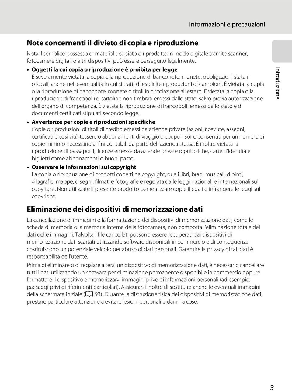 Oggetti la cui copia o riproduzione è proibita per legge È severamente vietata la copia o la riproduzione di banconote, monete, obbligazioni statali o locali, anche nell'eventualità in cui si tratti