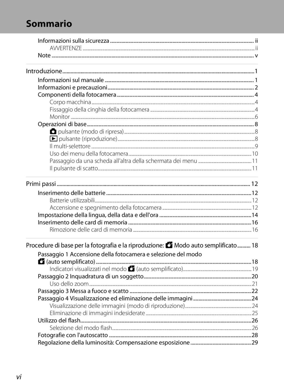 ..10 Passaggio da una scheda all'altra della schermata dei menu...11 Il pulsante di scatto...11 Primi passi... 12 Inserimento delle batterie...12 Batterie utilizzabili.