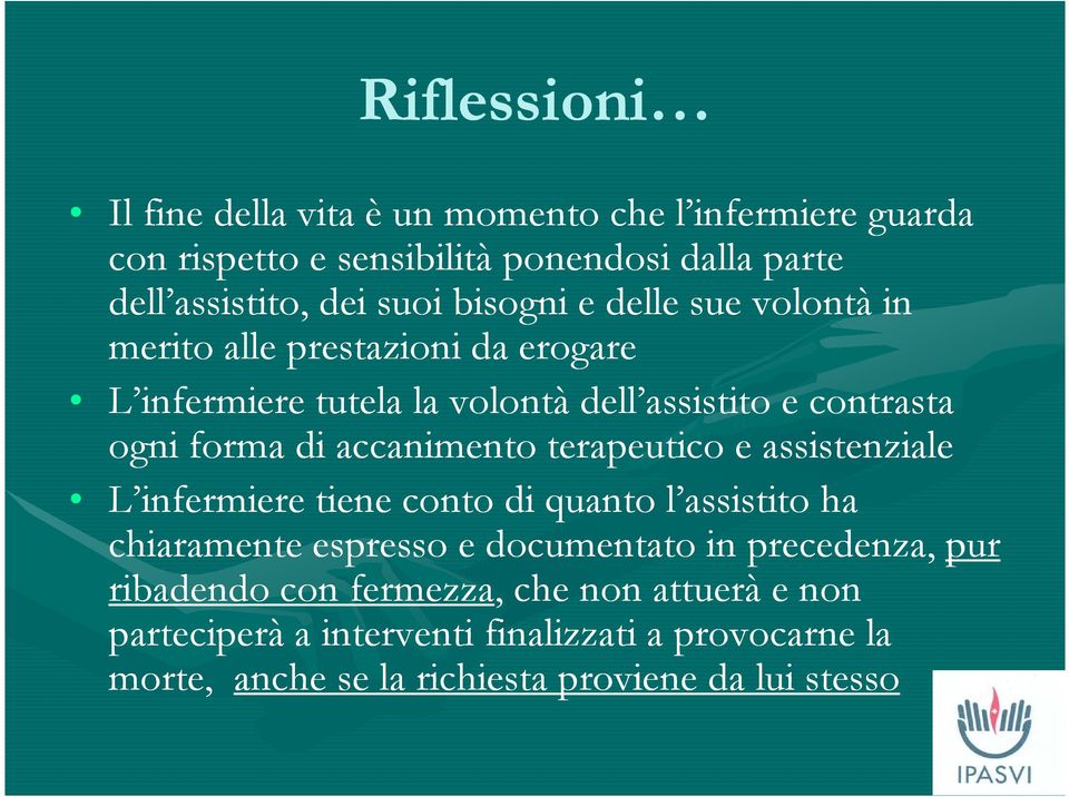 accanimento terapeutico e assistenziale L infermiere tiene conto di quanto l assistito ha chiaramente espresso e documentato in precedenza, pur