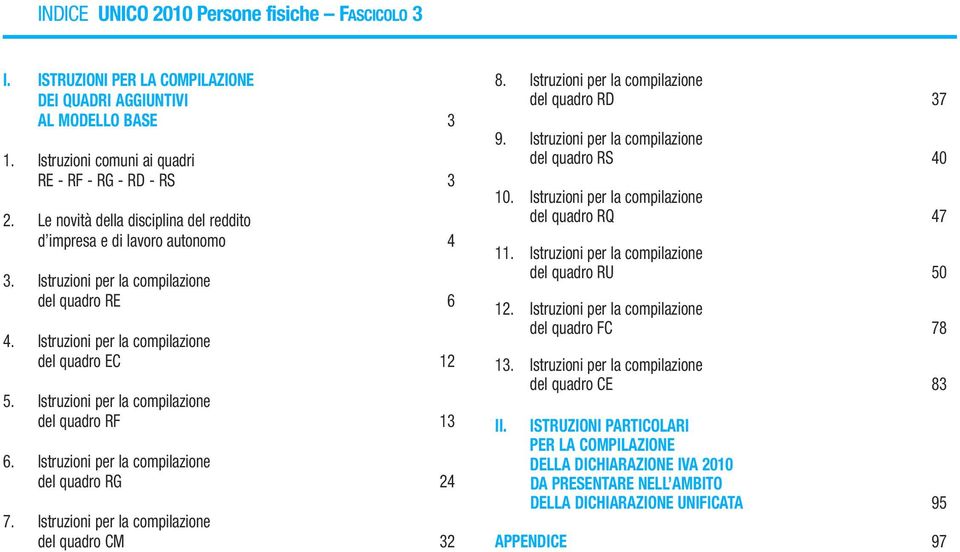 Istruzioni per la compilazione del quadro RF 13 6. Istruzioni per la compilazione del quadro RG 24 7. Istruzioni per la compilazione del quadro CM 32 8.