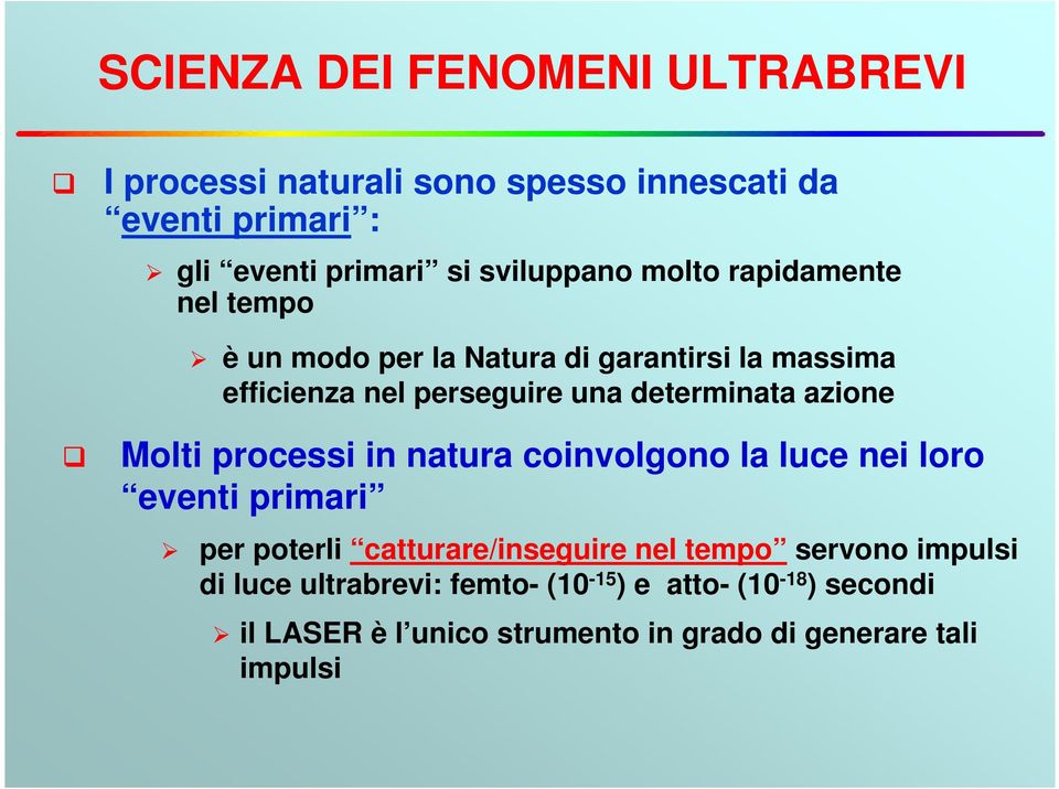 determinata azione Molti processi in natura coinvolgono la luce nei loro eventi primari per poterli catturare/inseguire nel