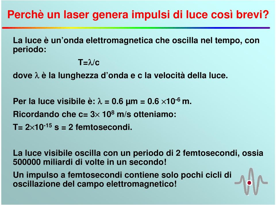 della luce. Per la luce visibile è: λ = 0.6 µm = 0.6 10-6 m.