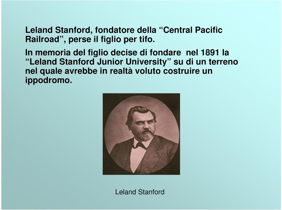 In memoria del figlio decise di fondare nel 1891 la Leland
