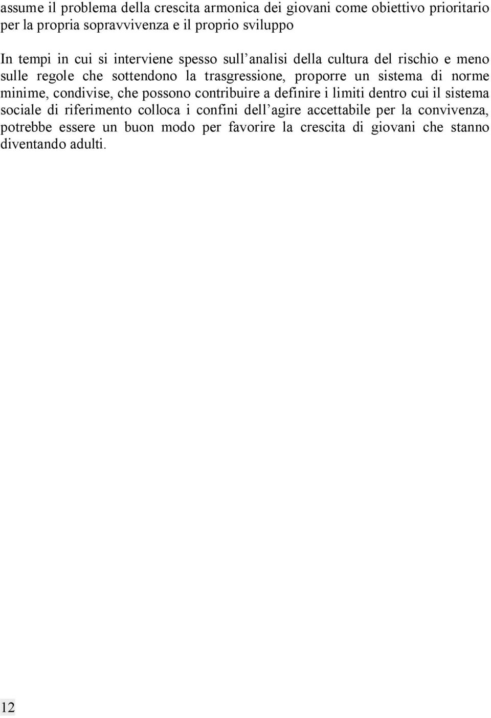 sistema di norme minime, condivise, che possono contribuire a definire i limiti dentro cui il sistema sociale di riferimento colloca i