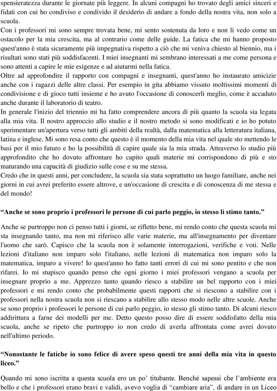 Con i professori mi sono sempre trovata bene, mi sento sostenuta da loro e non li vedo come un ostacolo per la mia crescita, ma al contrario come delle guide.