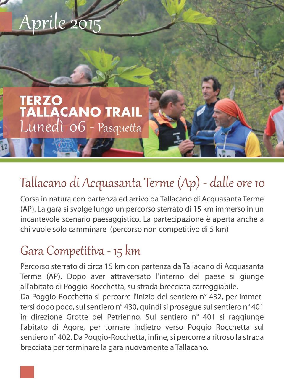 La partecipazione è aperta anche a chi vuole solo camminare (percorso non competitivo di 5 km) Gara Competitiva - 15 km Percorso sterrato di circa 15 km con partenza da Tallacano di Acquasanta Terme