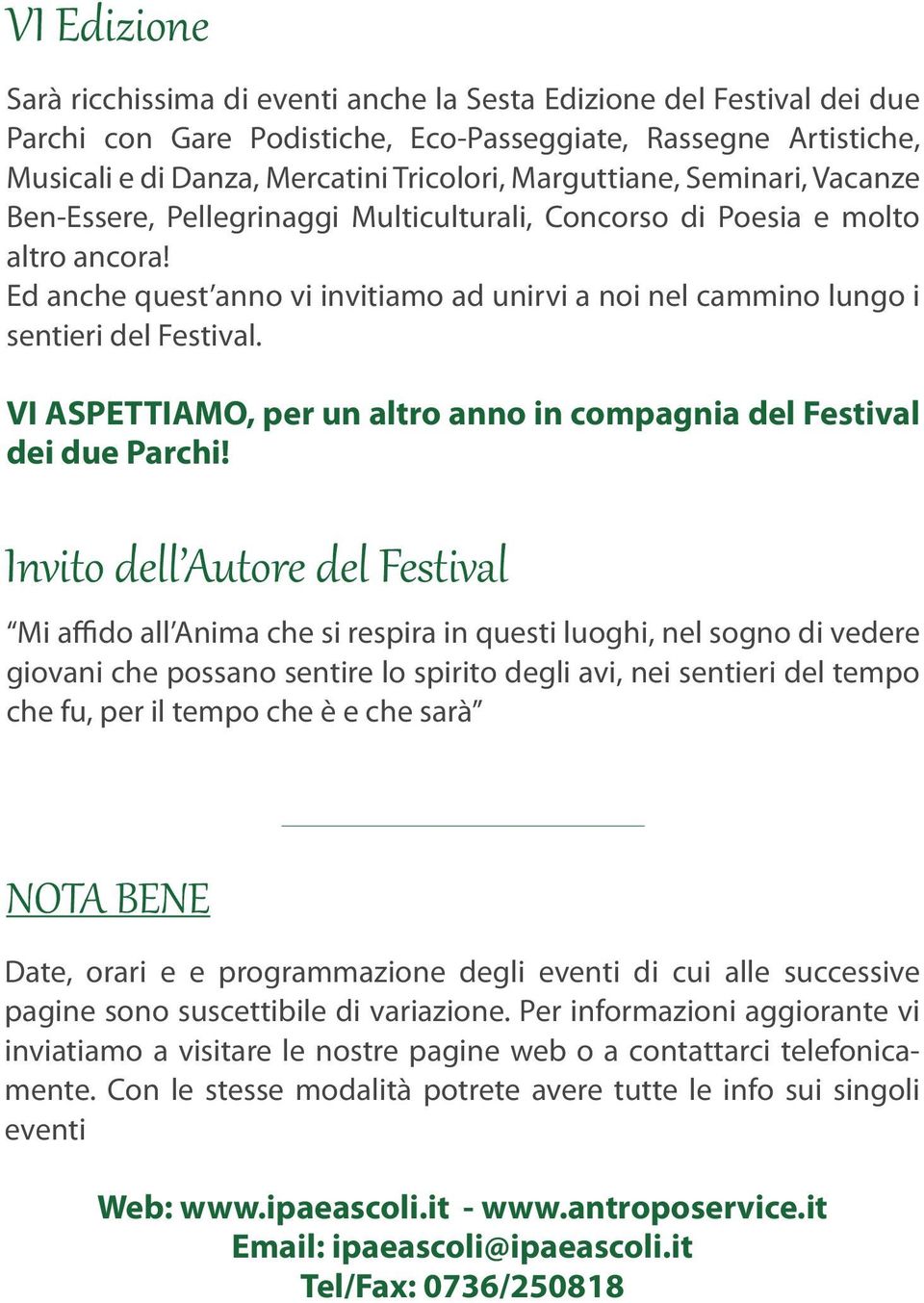 Ed anche quest anno vi invitiamo ad unirvi a noi nel cammino lungo i sentieri del Festival. VI ASPETTIAMO, per un altro anno in compagnia del Festival dei due Parchi!