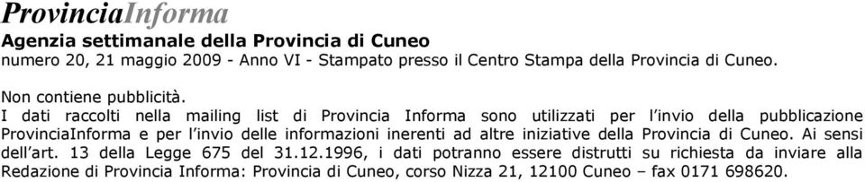 I dati raccolti nella mailing list di Provincia Informa sono utilizzati per l invio della pubblicazione ProvinciaInforma e per l invio delle