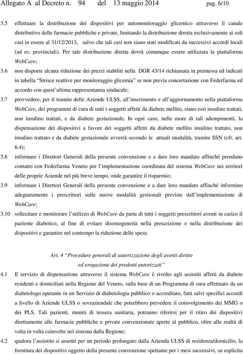 soli casi in essere al 31/12/2013, salvo che tali casi non siano stati modificati da successivi accordi locali (ad es. provinciali).