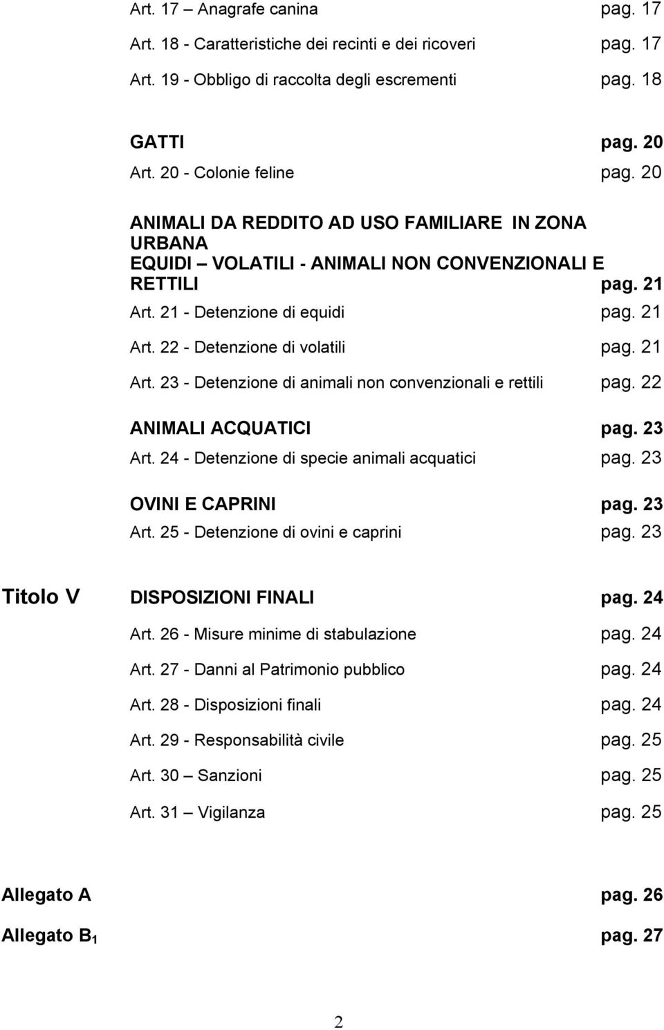 22 ANIMALI ACQUATICI pag. 23 Art. 24 - Detenzione di specie animali acquatici pag. 23 OVINI E CAPRINI pag. 23 Art. 25 - Detenzione di ovini e caprini pag. 23 Titolo V DISPOSIZIONI FINALI pag. 24 Art.