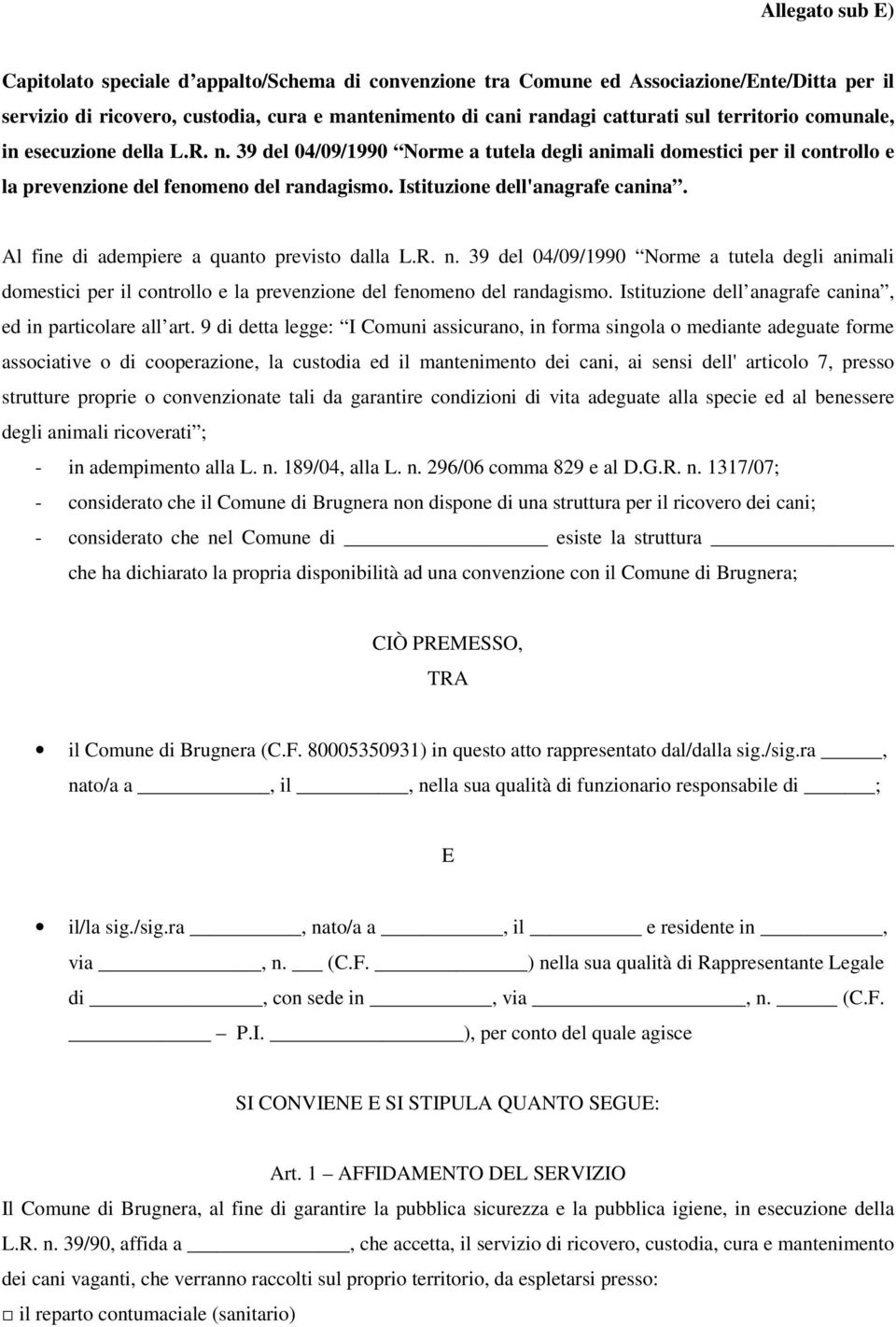 Istituzione dell'anagrafe canina. Al fine di adempiere a quanto previsto dalla L.R. n.