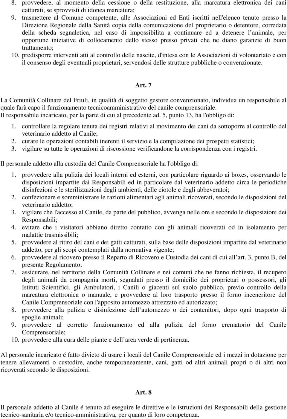 della scheda segnaletica, nel caso di impossibilita a continuare ed a detenere l animale, per opportune iniziative di collocamento dello stesso presso privati che ne diano garanzie di buon