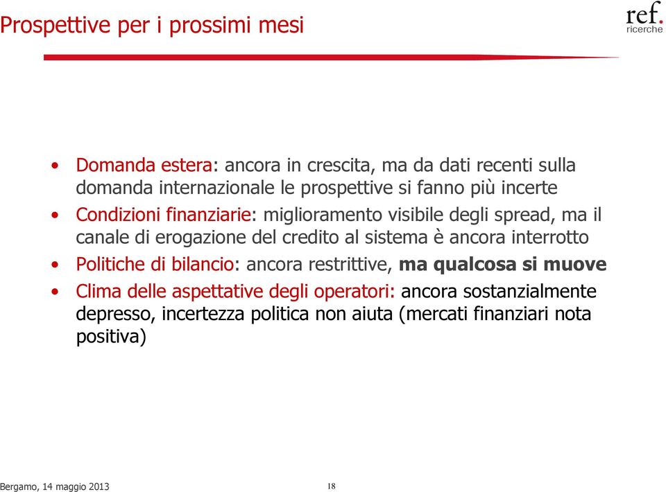 credito al sistema è ancora interrotto Politiche di bilancio: ancora restrittive, ma qualcosa si muove Clima delle aspettative