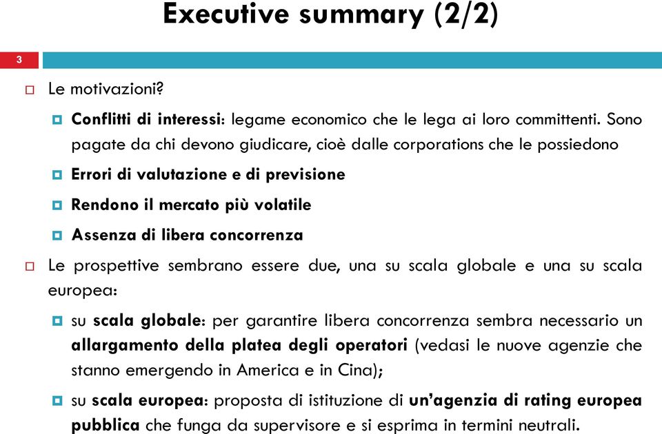 concorrenza Le prospettive sembrano essere due, una su scala globale e una su scala europea: su scala globale: per garantire libera concorrenza sembra necessario un