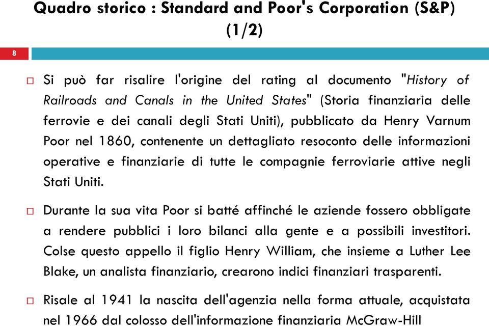 attive negli Stati Uniti. Durante la sua vita Poor si batté affinché le aziende fossero obbligate a rendere pubblici i loro bilanci alla gente e a possibili investitori.