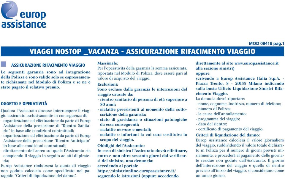 nel Modulo di Polizza e se ne è stato pagato il relativo premio.