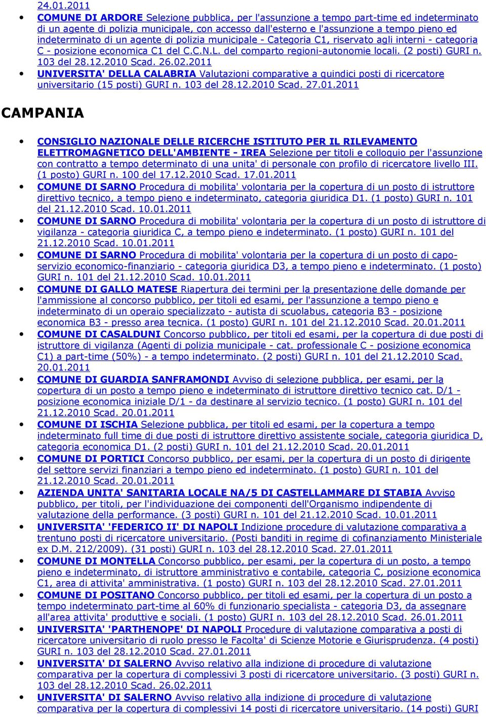 indeterminato di un agente di polizia municipale - Categoria C1, riservato agli interni - categoria C - posizione economica C1 del C.C.N.L. del comparto regioni-autonomie locali. (2 posti) GURI n.