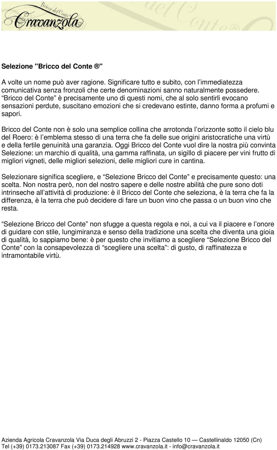 Bricco del Conte non è solo una semplice collina che arrotonda l orizzonte sotto il cielo blu del Roero: è l emblema stesso di una terra che fa delle sue origini aristocratiche una virtù e della