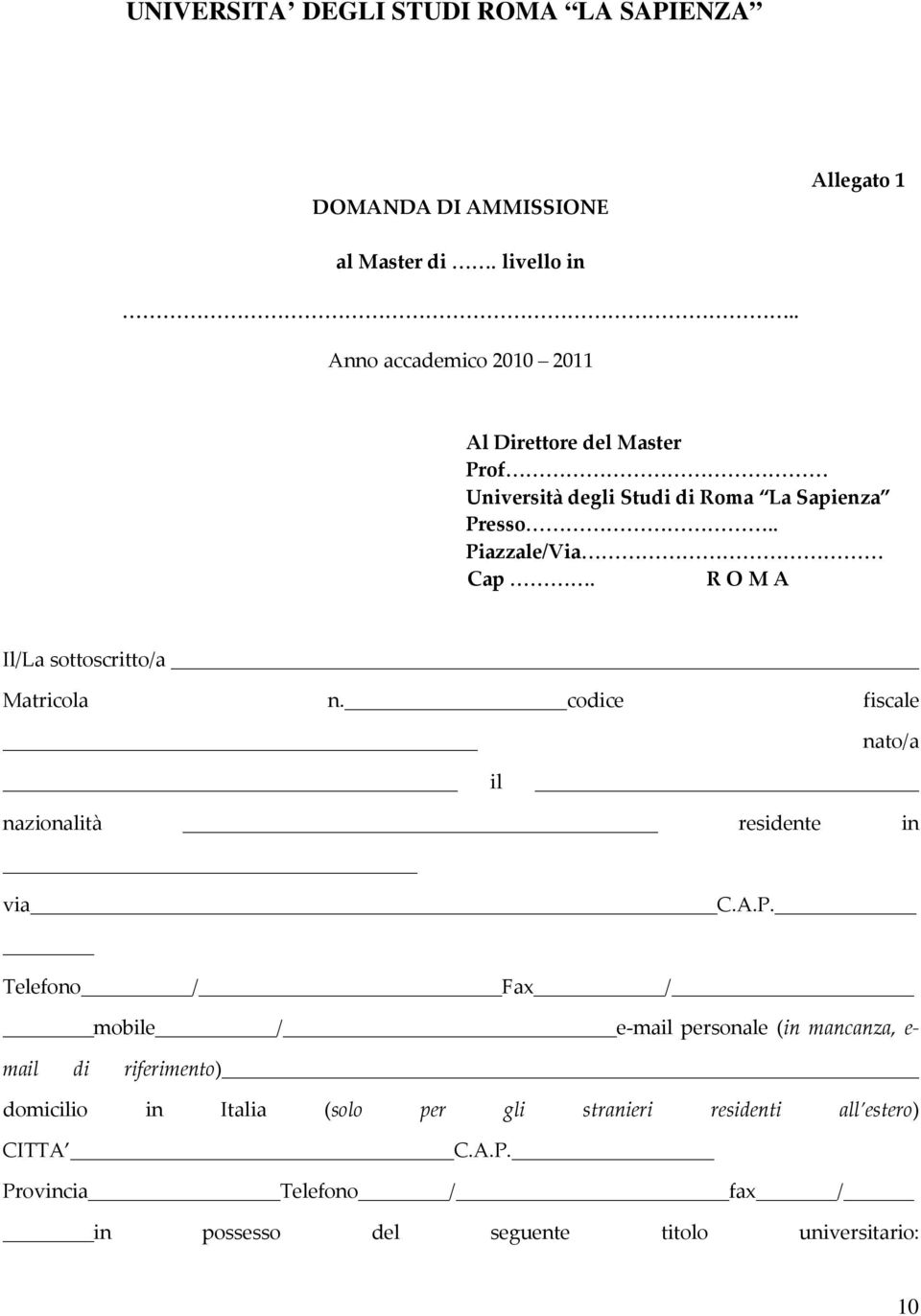 R O M A Il/La sottoscritto/a Matricola n. codice fiscale nato/a il nazionalità residente in via C.A.P.