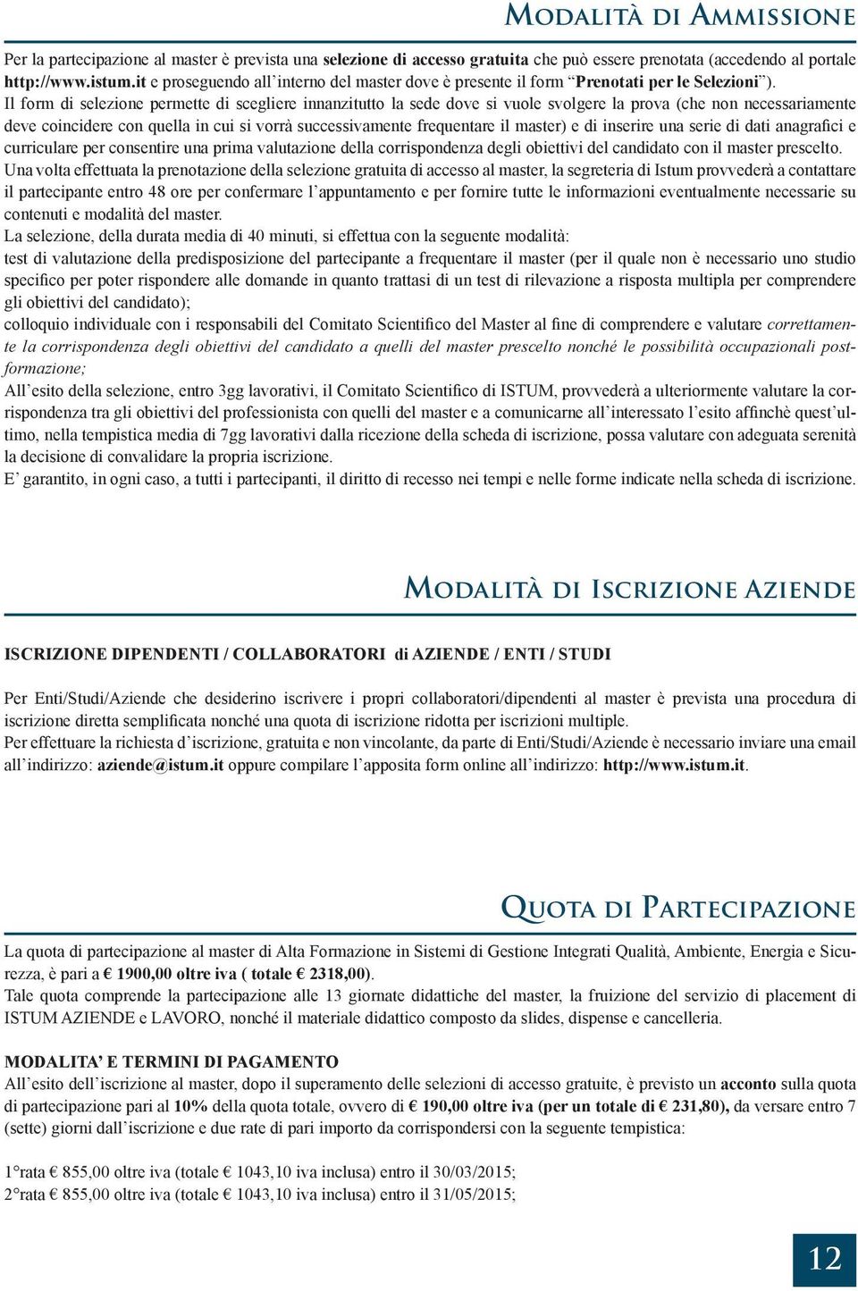 Il form di selezione permette di scegliere innanzitutto la sede dove si vuole svolgere la prova (che non necessariamente deve coincidere con quella in cui si vorrà successivamente frequentare il