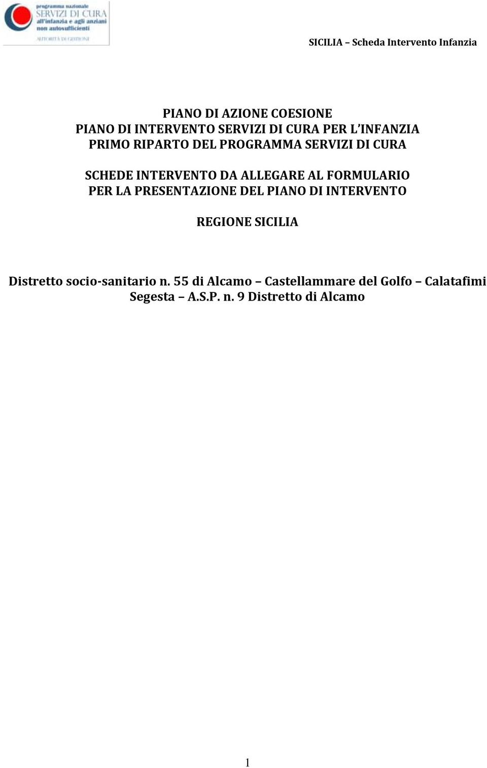 LA PRESENTAZIONE DEL PIANO DI INTERVENTO REGIONE SICILIA Distretto socio-sanitario n.