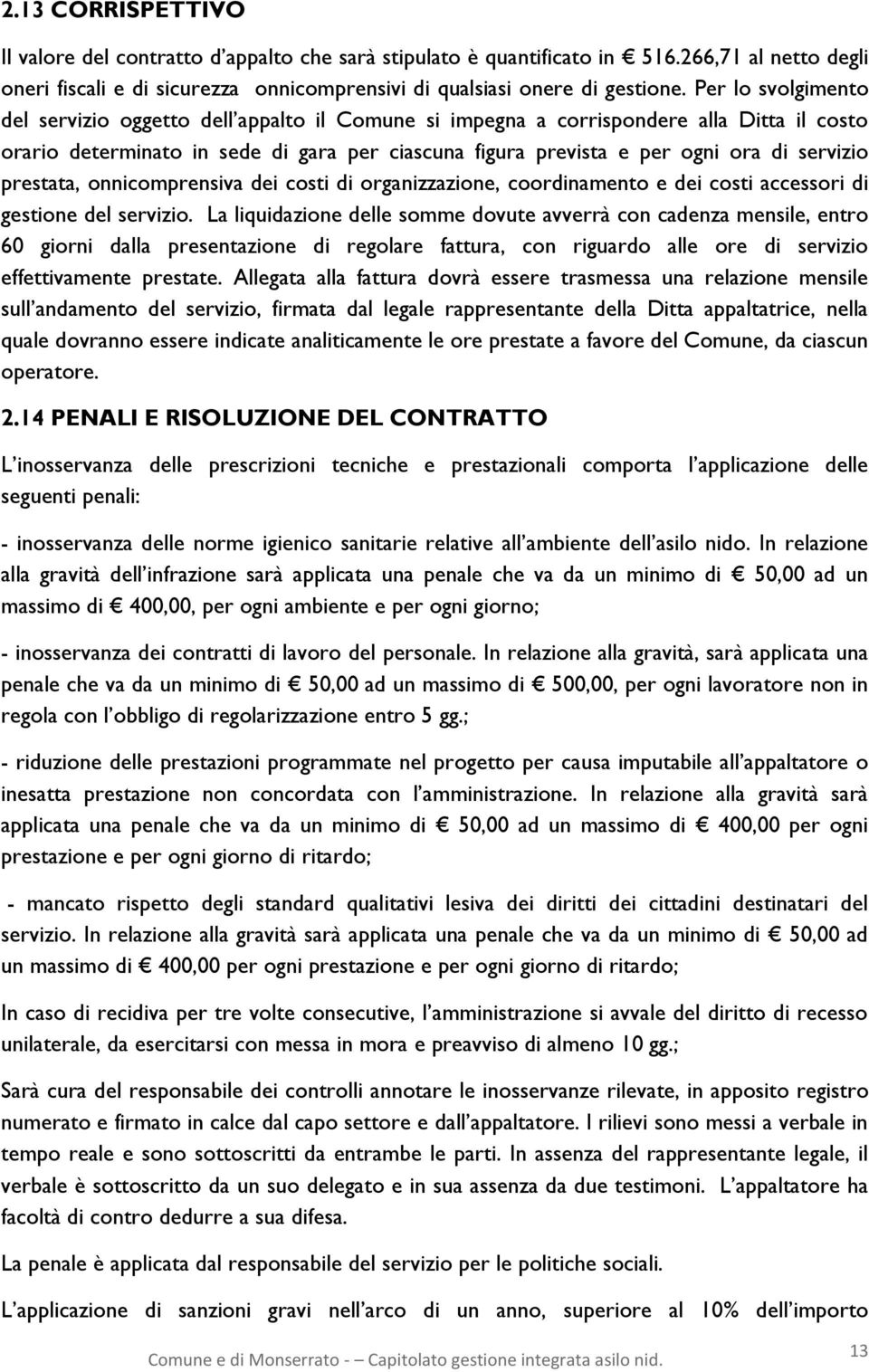 servizio prestata, onnicomprensiva dei costi di organizzazione, coordinamento e dei costi accessori di gestione del servizio.