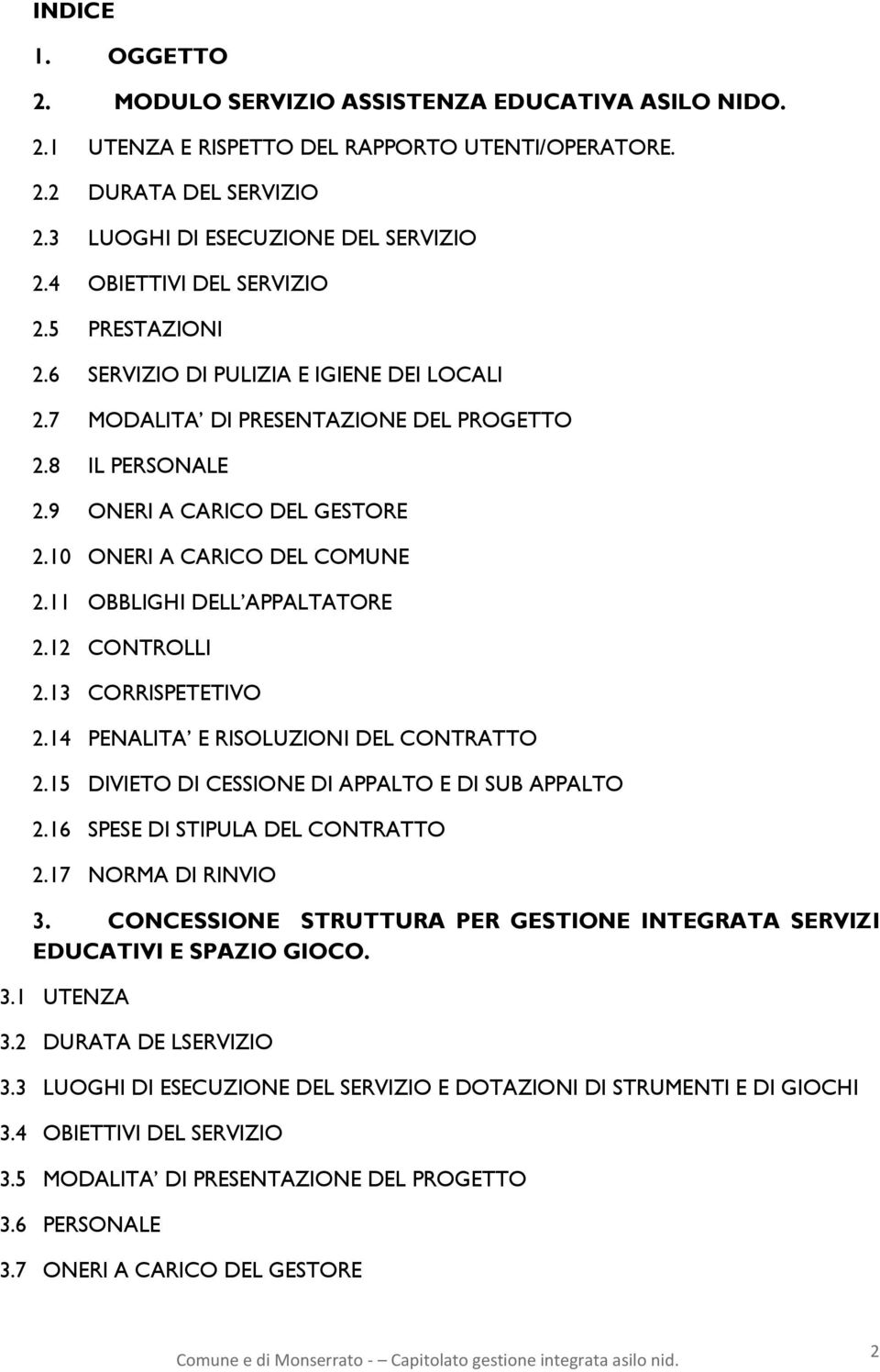 10 ONERI A CARICO DEL COMUNE 2.11 OBBLIGHI DELL APPALTATORE 2.12 CONTROLLI 2.13 CORRISPETETIVO 2.14 PENALITA E RISOLUZIONI DEL CONTRATTO 2.15 DIVIETO DI CESSIONE DI APPALTO E DI SUB APPALTO 2.