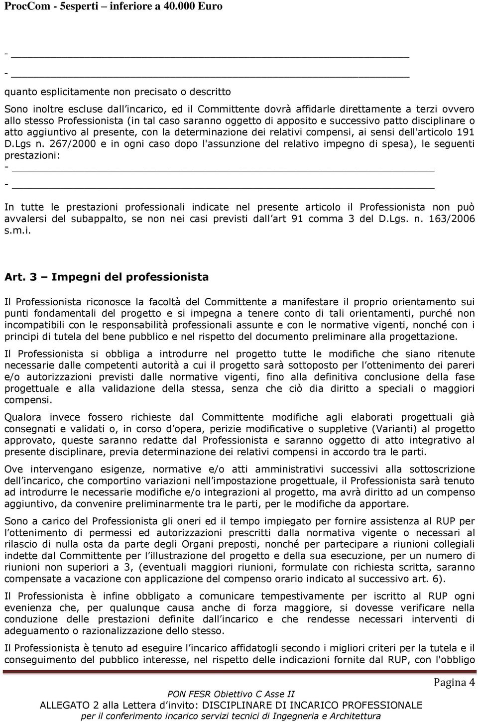 267/2000 e in ogni caso dopo l'assunzione del relativo impegno di spesa), le seguenti prestazioni: - - In tutte le prestazioni professionali indicate nel presente articolo il Professionista non può