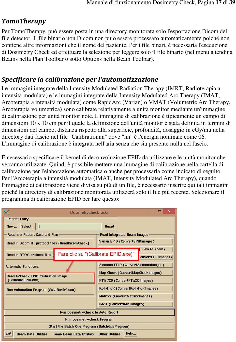 Per i file binari, è necessaria l'esecuzione di Dosimetry Check ed effettuare la selezione per leggere solo il file binario (nel menu a tendina Beams nella Plan Toolbar o sotto Options nella Beam