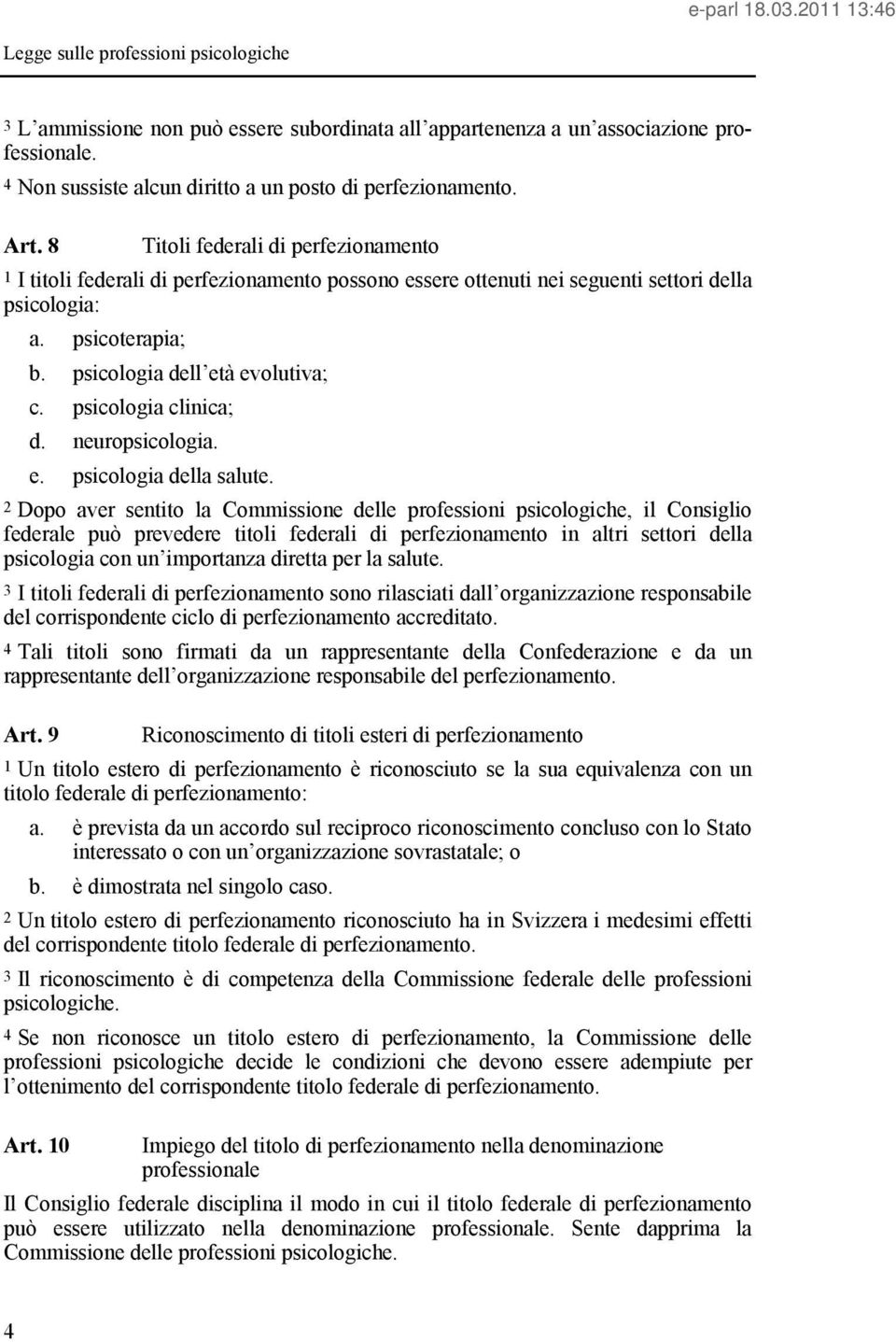 psicologia clinica; d. neuropsicologia. e. psicologia della salute.