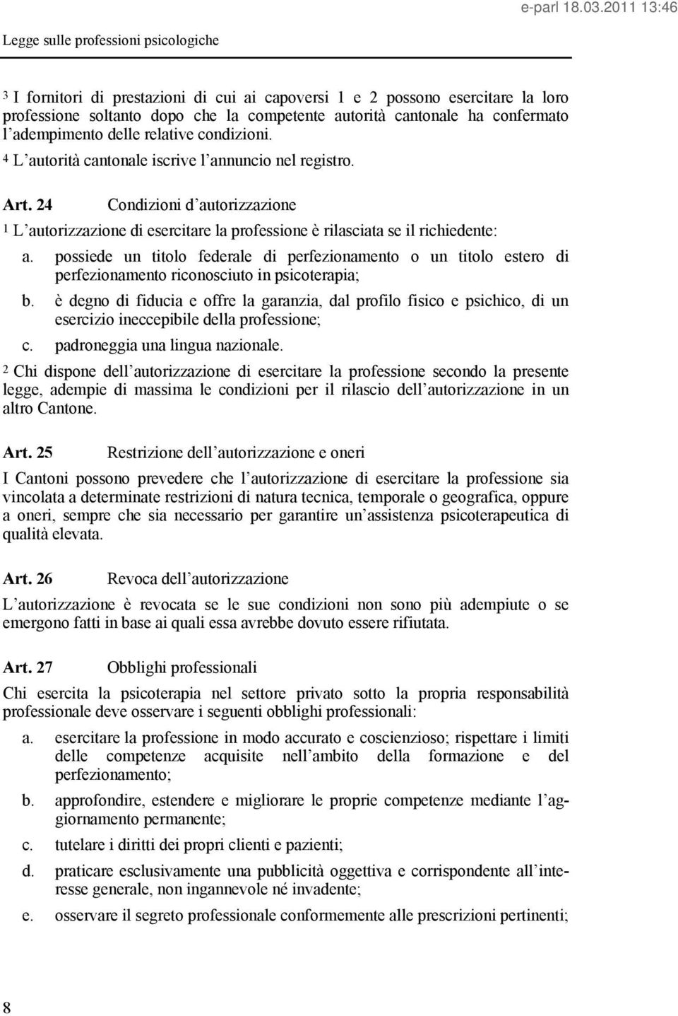 possiede un titolo federale di perfezionamento o un titolo estero di perfezionamento riconosciuto in psicoterapia; b.