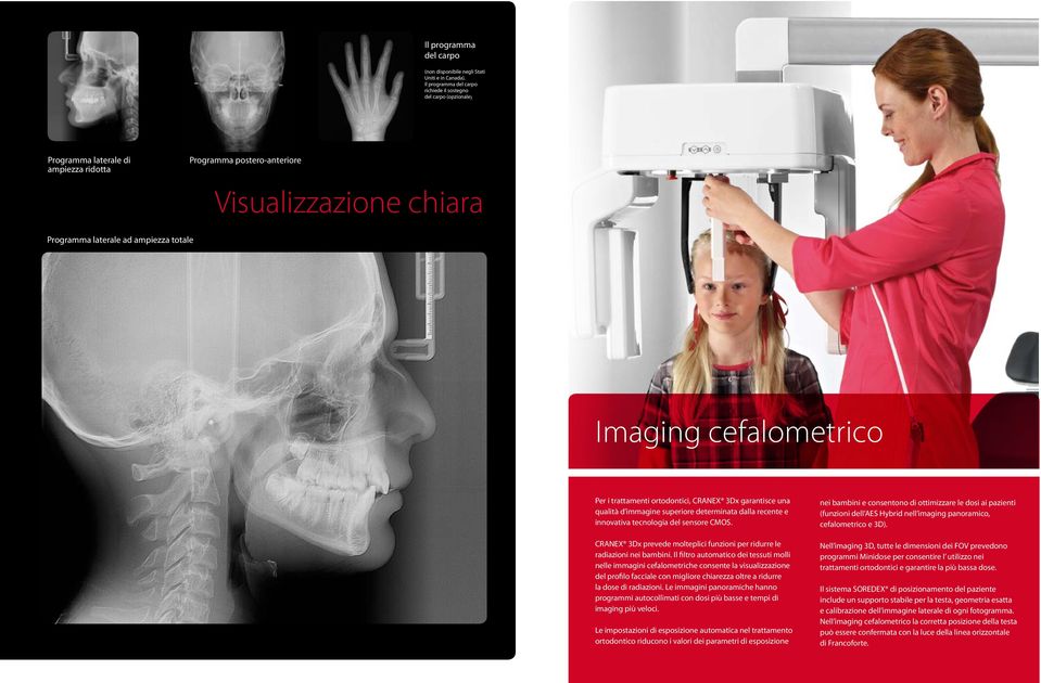 Imaging cefalometrico per l ortodonzia L imaging cefalometrico offre programmi per la pianificazione del trattamento ortodontico e della Imaging cefalometrico Per i trattamenti ortodontici, CRANEX