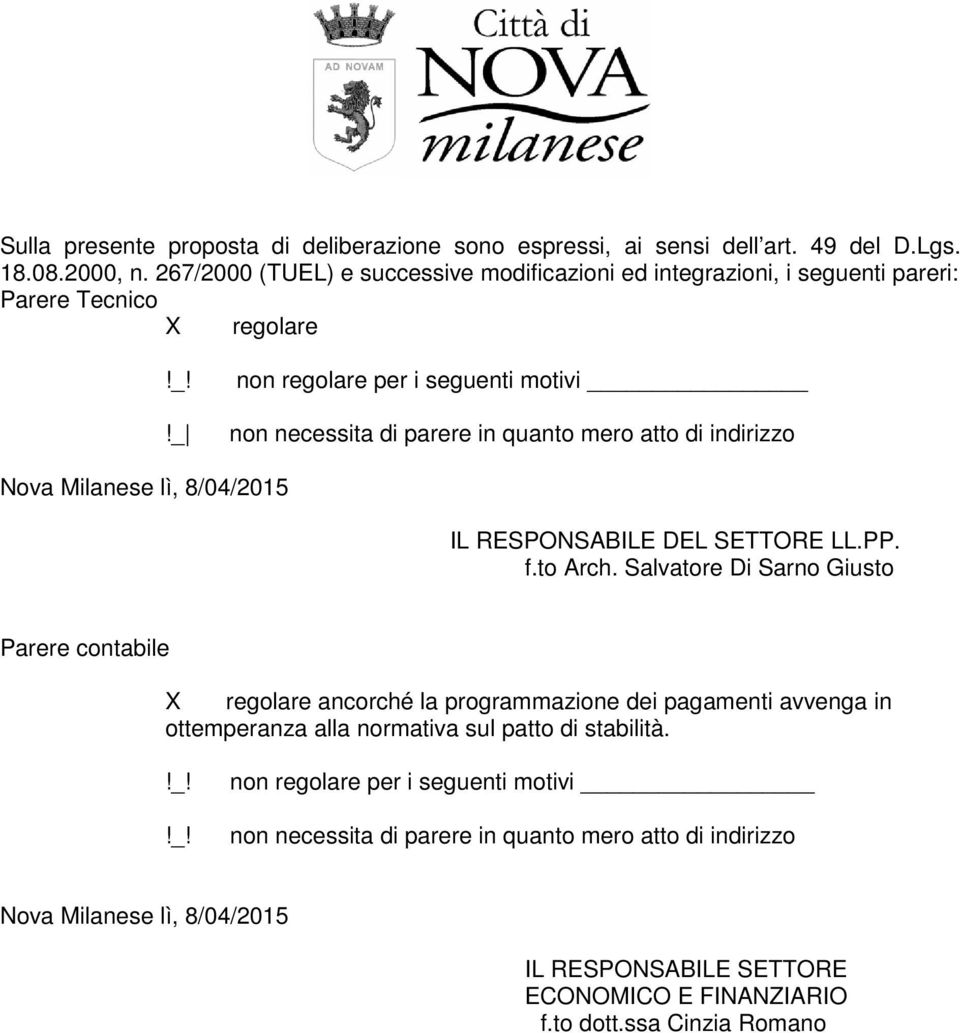 _ non regolare per i seguenti motivi non necessita di parere in quanto mero atto di indirizzo Nova Milanese lì, 8/04/2015 IL RESPONSABILE DEL SETTORE LL.PP. f.to Arch.