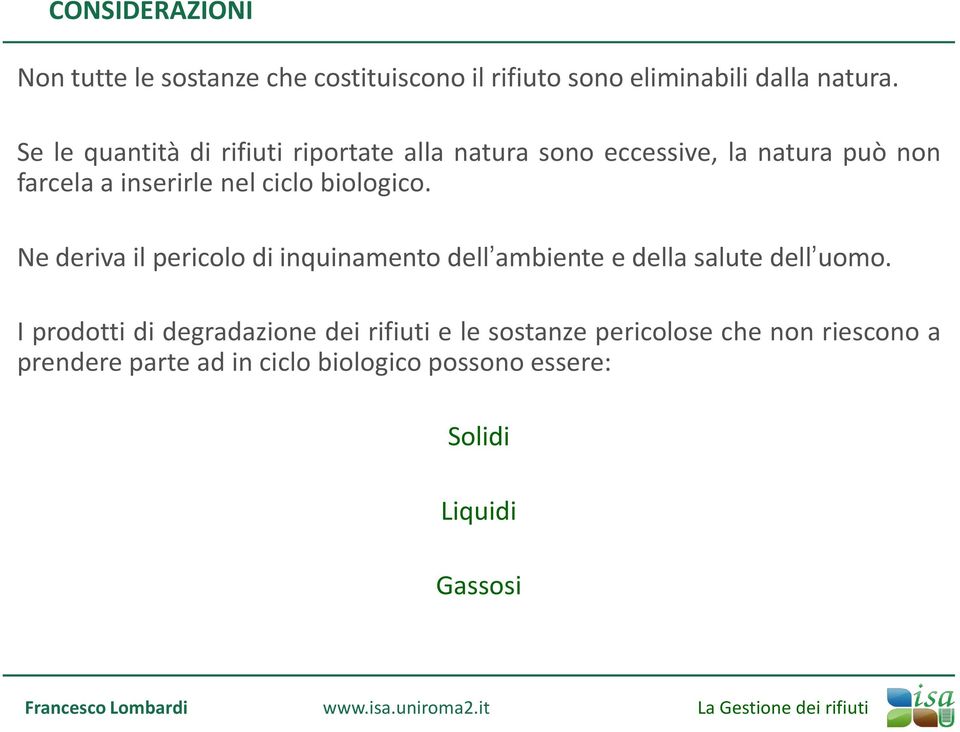 biologico. Ne deriva il pericolo di inquinamento dell ambiente e della salute dell uomo.