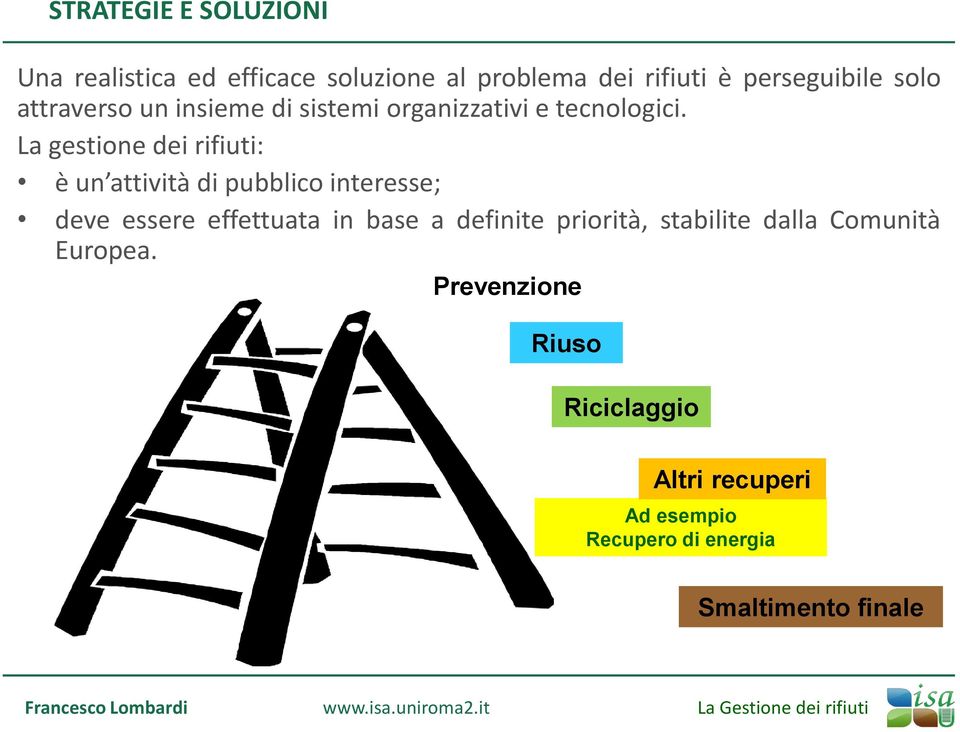 La gestione dei rifiuti: è un attività di pubblico interesse; deve essere effettuata in base a