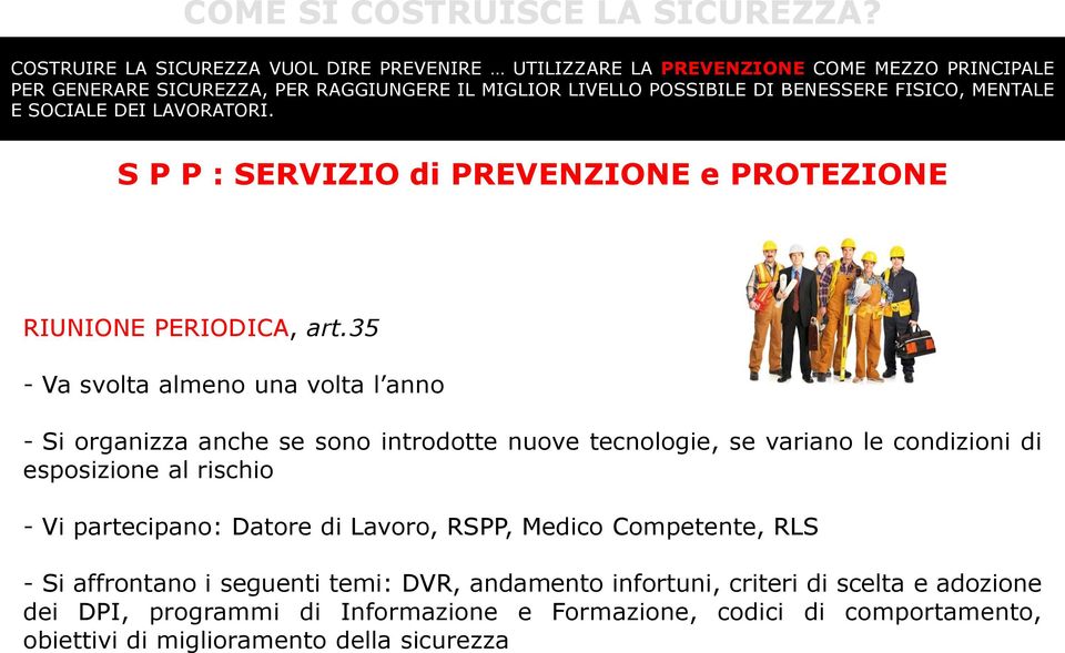 di esposizione al rischio - Vi partecipano: Datore di Lavoro, RSPP, Medico Competente, RLS - Si affrontano i seguenti